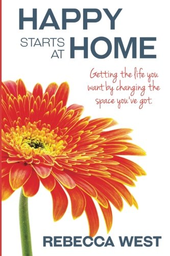 Stock image for Happy Starts at Home : Getting the Life You Want by Changing the Space You've Got for sale by Better World Books