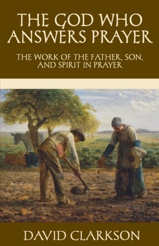 Imagen de archivo de The God Who Answers Prayer: The Work of the Father, Son, and Spirit in Prayer (The Puritan Prayer Trilogy) a la venta por SecondSale