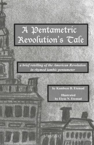 9780997627787: A Pentametric Revolution's Tale: A Brief Retelling of the American Revolution in Rhymed Iambic Pentameter