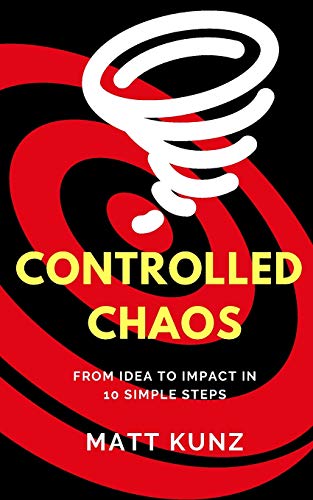Beispielbild fr Controlled Chaos: From Idea to Impact in 10 Simple Steps zum Verkauf von Revaluation Books