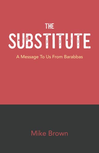 Imagen de archivo de The Substitute: A Message to us From Barabbas a la venta por Once Upon A Time Books