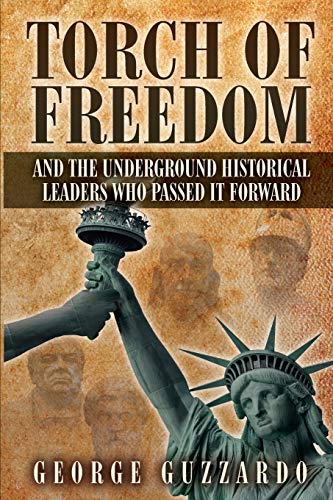 Imagen de archivo de Torch of Freedom: And the Underground Historical Leaders Who Passed it Forward a la venta por Wonder Book