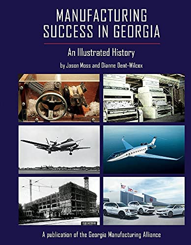 9780997633887: Manufacturing Success in Georgia: An Illustrated History