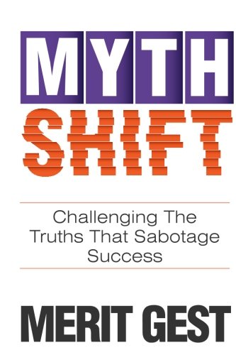 Stock image for Myth Shift : Challenging the Truths That Sabotage Success for sale by Better World Books: West