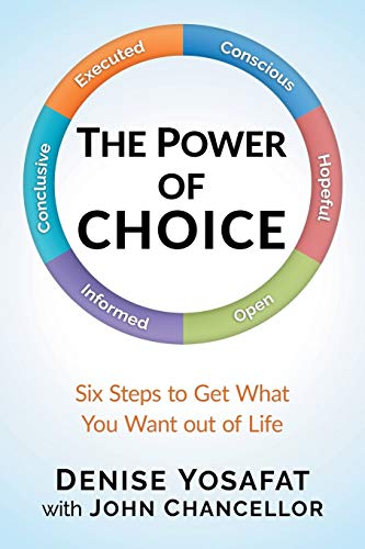 9780997648409: The Power of CHOICE: Six Steps to Get What You Want out of Life: 1