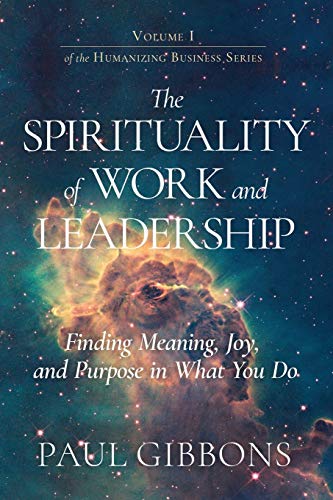 Stock image for The Spirituality of Work and Leadership: Finding Meaning, Joy, and Purpose in What You Do (Humanizing Business) for sale by Dream Books Co.
