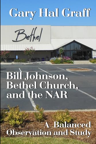Stock image for Bill Johnson, Bethel Church, and the NAR: A Balanced Observation and Study for sale by ThriftBooks-Atlanta