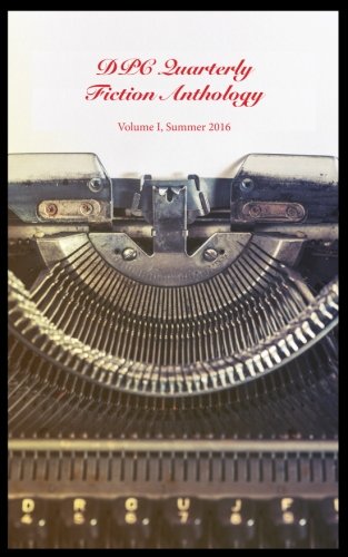 9780997659122: DPC Quarterly Fiction Anthology: Summer 2016