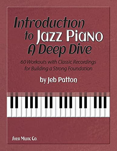 Stock image for Introduction to Jazz Piano: A Deep Dive: 60 Workouts with Classic Recordings for Building a Strong Foundation for sale by THE SAINT BOOKSTORE