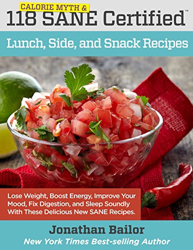 Stock image for 118 Calorie Myth and SANE Certified Lunch, Side, and Snack Recipes: Lose Weight, Increase Energy, Improve Your Mood, Fix Digestion, and Sleep Soundly . (Calorie Myth and SANE Certified Recipes) for sale by Irish Booksellers