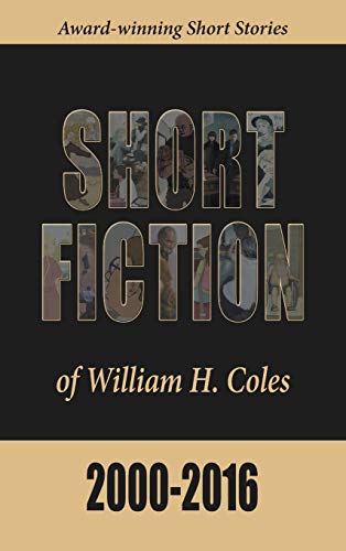 9780997672909: Short Fiction of William H. Coles 2000-2016