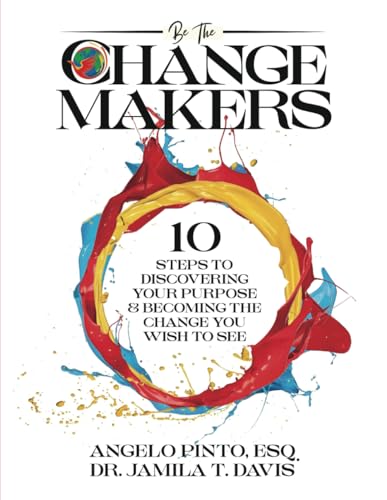 Stock image for Be The Changemakers: 10 Steps to Discovering Your Purpose & Becoming the Change You Wish to See for sale by Books Unplugged
