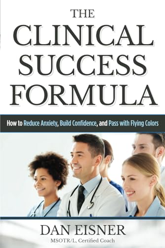 Beispielbild fr The Clinical Success Formula : How to Reduce Anxiety, Build Confidence, and Pass with Flying Colors zum Verkauf von Better World Books