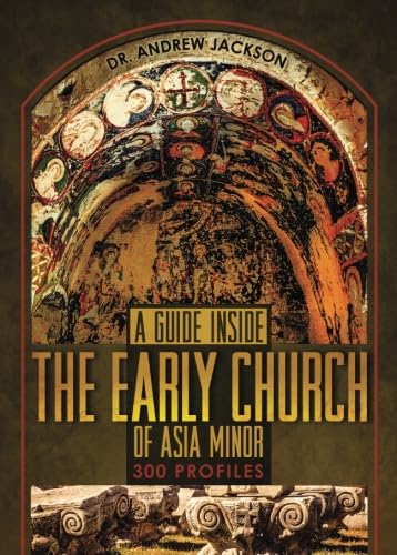 9780997675825: A Guide Inside the Early Church of Asia Minor: 300 Profiles