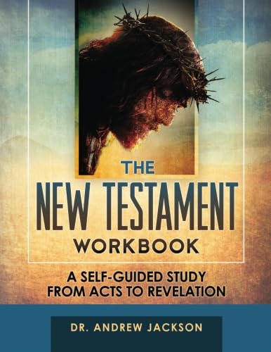 

The New Testament Workbook: A Self-Guided Study From Acts to Revelation