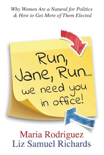 9780997676808: Run, Jane, Run... We Need You in Office!: Why Women Are a Natural for Politics & How to Get More of Them Elected