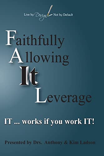 Imagen de archivo de FAIL Faithfully Allowing IT Leverage: IT works If you Work It (Live by Design, not by Default) a la venta por Lucky's Textbooks