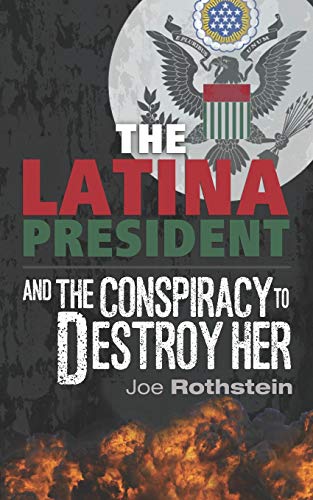 9780997699906: The Latina President: ...And The Conspiracy to Destroy Her (The Latina President Trilogy)
