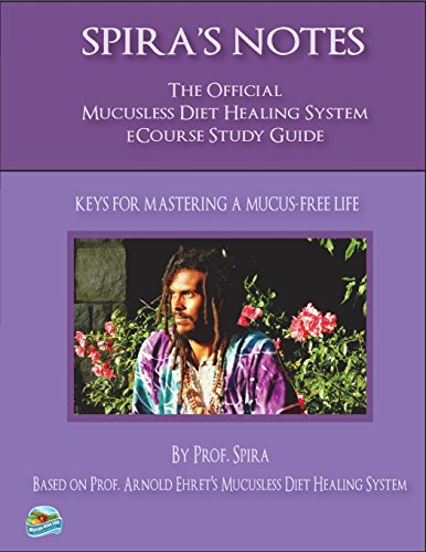 Imagen de archivo de Spira's Notes: The Official Mucusless Diet Healing System eCourse Study Guide a la venta por Your Online Bookstore