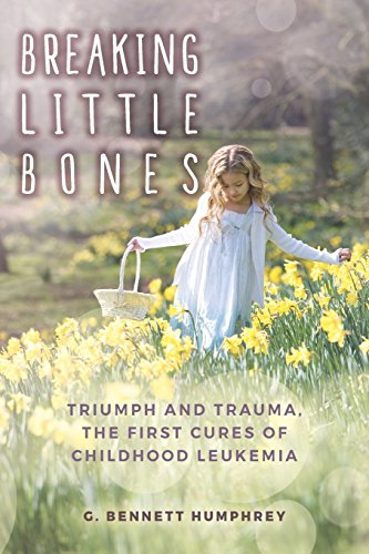 Imagen de archivo de Breaking Little Bones: triumph and trauma, the first cures of childhood leukemia a la venta por Goodwill of Colorado