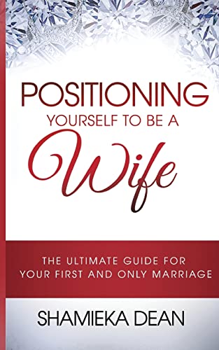 Immagine stock per Positioning Yourself to be a Wife: The Ultimate Guide to your First and Only Marriage