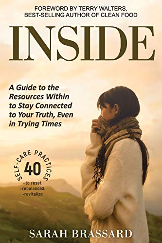 Beispielbild fr Inside: A Guide to the Resources Within to Stay Connected to Your Truth, Even in Trying Times With 40 Self-Care Practices That You Can Use Today zum Verkauf von AwesomeBooks