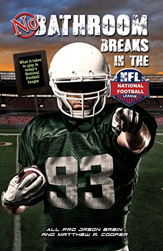 Imagen de archivo de No Bathroom Breaks in the NFL : What It Takes to Play in Today's National Football League a la venta por Better World Books