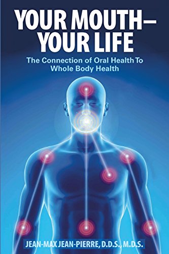 Stock image for Your Mouth - Your Life : The Connection of Oral Health to Whole Body Health for sale by Better World Books