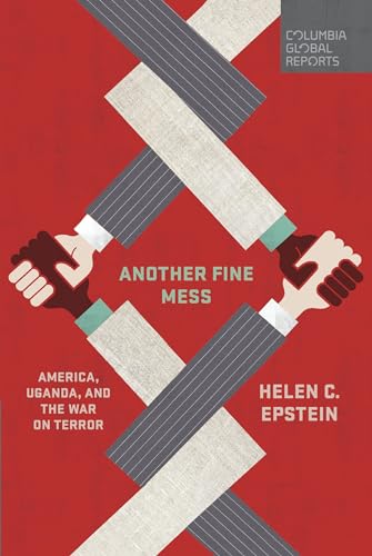9780997722925: Another Fine Mess: America, Uganda, and the War on Terror (Columbia Global Reports)