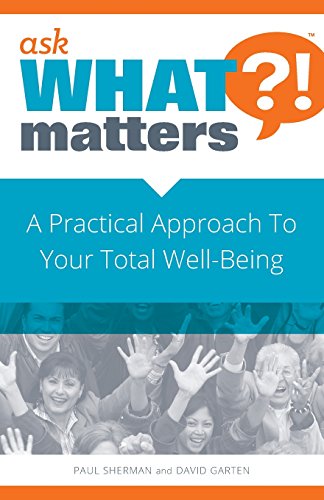 Stock image for Ask What Matters?!: A Practical Approach To Your Total Well-Being for sale by SecondSale