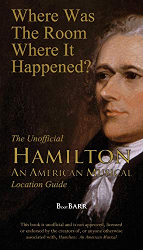 Imagen de archivo de Where Was the Room Where It Happened?: The Unofficial Hamilton - An American Musical Location Guide a la venta por SecondSale
