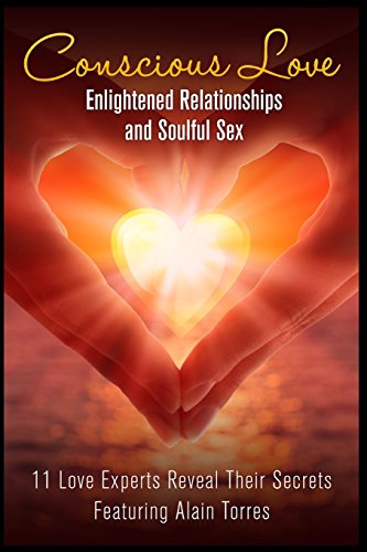 Imagen de archivo de Conscious Love: Enlightened Relationships and Soulful Sex 11 Love Experts Reveal Their Secrets a la venta por SecondSale