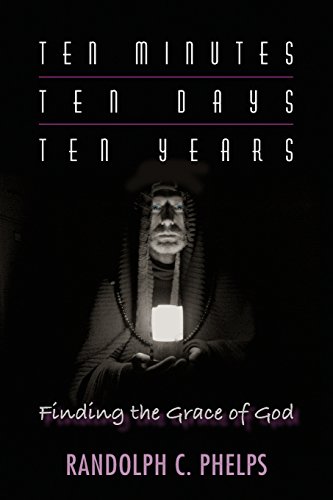 Stock image for Ten Minutes, Ten Days, Ten Years: Finding the Grace of God for sale by THE SAINT BOOKSTORE