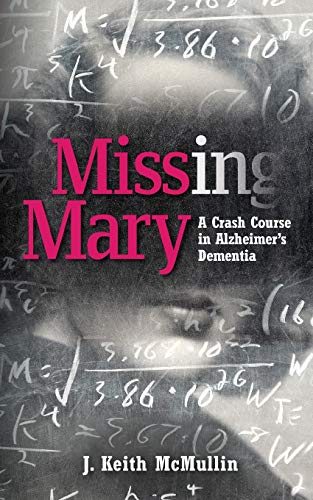 Stock image for Missing Mary : A Crash Course in Alzheimer's Dementia for sale by Better World Books