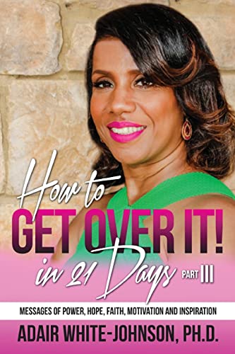 Imagen de archivo de How to Get Over in 21 Days! Part III: Messages of Power, Hope, Faith, Motivation and Inspiration (How to Get Over it in 30 Days!) a la venta por Lucky's Textbooks