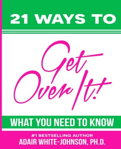 Imagen de archivo de 21 Ways to Get Over It! What You Need to Know!: Messages to Motivate, Inspire and Empower you for Leadership and Success a la venta por ThriftBooks-Atlanta