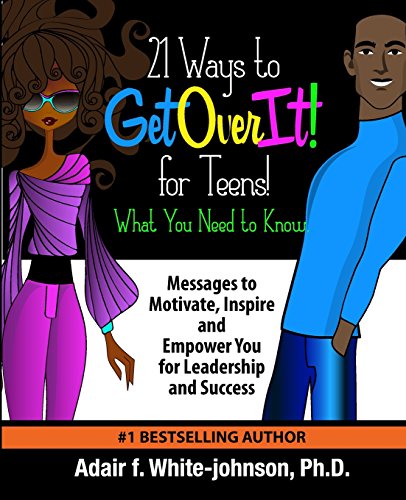 Imagen de archivo de 21 Ways to Get Over It for Teens! What You Need to Know!: Messages to Motivate, Inspire and Empower You for Leadership and Success a la venta por Lucky's Textbooks