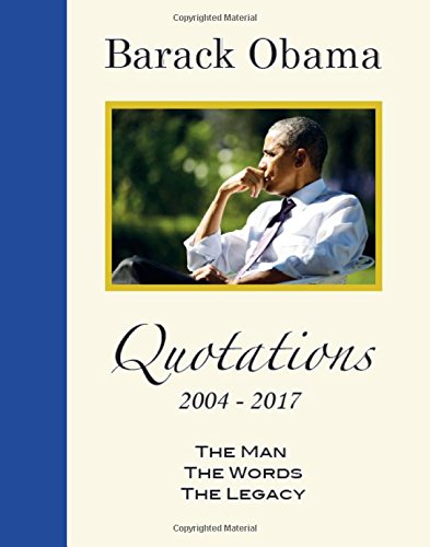 Imagen de archivo de Barack Obama . Quotations 1995-2017 : The Man, the Words, the Legacy a la venta por Better World Books