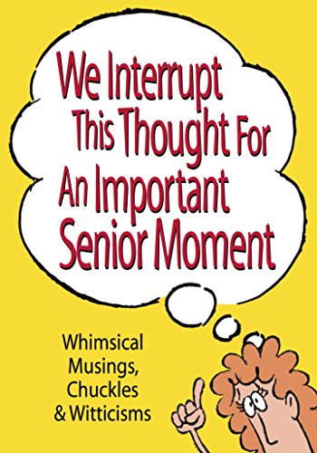 Stock image for We Interrupt This Thought For An Important Senior Moment for sale by SecondSale