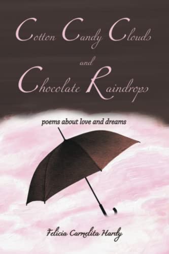 9780997756654: Cotton Candy Clouds and Chocolate Raindrops: Poems about Love and Dreams