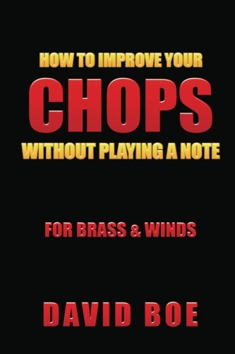 Stock image for How To Improve Your Chops Without Playing A Note: For Brass & Winds for sale by GF Books, Inc.