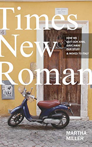 Imagen de archivo de Times New Roman: How We Quit Our Jobs, Gave Away Our Stuff Moved to Italy a la venta por Goodwill Books