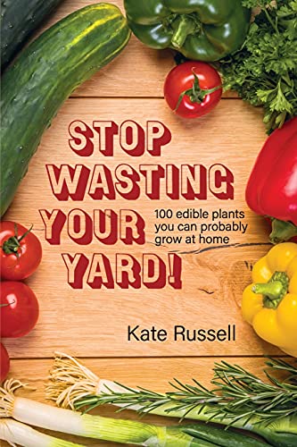 Stock image for Stop Wasting Your Yard!: 100 Edible Plants You Can Probably Grow at Home (The Daily Garden) for sale by PlumCircle