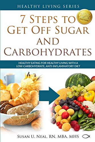 Imagen de archivo de 7 Steps to Get Off Sugar and Carbohydrates: Healthy Eating for Healthy Living with a Low-Carbohydrate, Anti-Inflammatory Diet (Healthy Living Series) a la venta por BooksRun