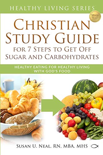 Stock image for Christian Study Guide for 7 Steps to Get Off Sugar and Carbohydrates: Healthy Eating for Healthy Living with Gods Food (Healthy Living Series) for sale by KuleliBooks