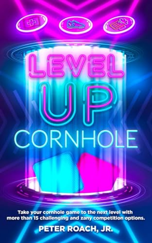 Stock image for Level Up Cornhole: Take your cornhole game to the next level with more than 15 challenging and zany competition options. for sale by GF Books, Inc.