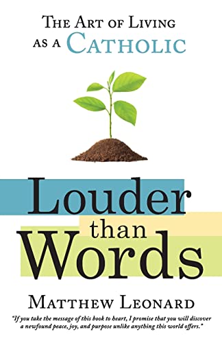 Stock image for Louder than Words: The Art of Living as a Catholic for sale by SecondSale