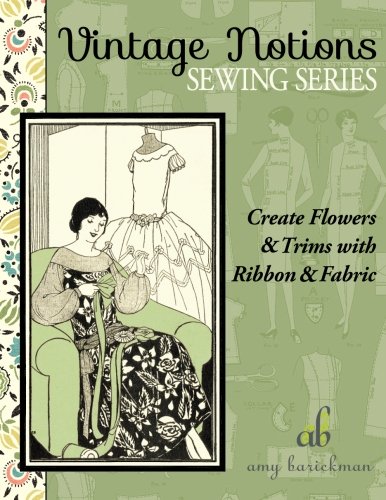 Beispielbild fr Create Flowers & Trims with Ribbon & Fabric (Vintage Notions Sewing Series) zum Verkauf von Books Unplugged