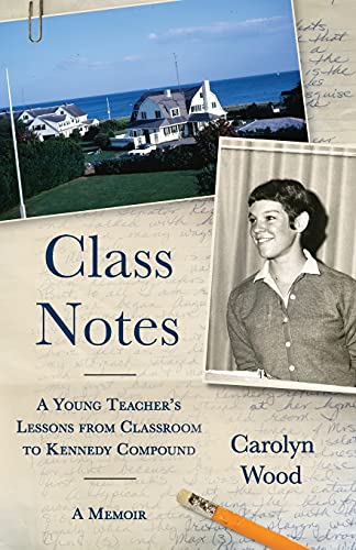 Stock image for Class Notes: A Young Teacher's Lessons from Classroom to Kennedy Compound for sale by Hippo Books