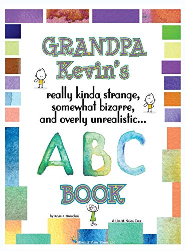 Stock image for Grandpa Kevin's. ABC Book: really Kinda Strange, Somewhat Bizarre, and Overly Unrealistic. for sale by Lucky's Textbooks
